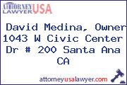David Medina, Owner 1043 W Civic Center Dr # 200 Santa Ana CA