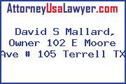 David S Mallard, Owner 102 E Moore Ave # 105 Terrell TX