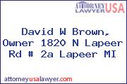 David W Brown, Owner 1820 N Lapeer Rd # 2a Lapeer MI