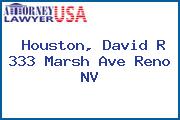 Houston, David R 333 Marsh Ave Reno NV