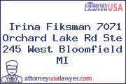 Irina Fiksman 7071 Orchard Lake Rd Ste 245 West Bloomfield MI
