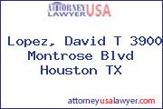 Lopez, David T 3900 Montrose Blvd Houston TX