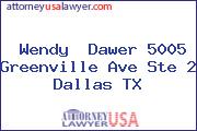 Wendy  Dawer 5005 Greenville Ave Ste 2 Dallas TX