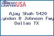 Ajay Shah 5420 Lyndon B Johnson Fwy Dallas TX