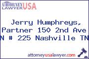 Jerry Humphreys, Partner 150 2nd Ave N # 225 Nashville TN
