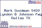 Mark Goodman 5420 Lyndon B Johnson Fwy Dallas TX