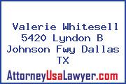 Valerie Whitesell 5420 Lyndon B Johnson Fwy Dallas TX