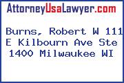 Burns, Robert W 111 E Kilbourn Ave Ste 1400 Milwaukee WI