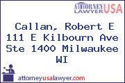Callan, Robert E 111 E Kilbourn Ave Ste 1400 Milwaukee WI