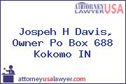 Jospeh H Davis, Owner Po Box 688 Kokomo IN