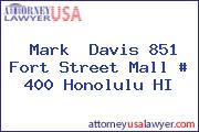 Mark  Davis 851 Fort Street Mall # 400 Honolulu HI