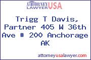 Trigg T Davis, Partner 405 W 36th Ave # 200 Anchorage AK