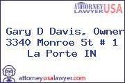 Gary D Davis, Owner 3340 Monroe St # 1 La Porte IN