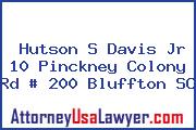 Hutson S Davis Jr 10 Pinckney Colony Rd # 200 Bluffton SC