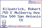 Kilpatrick, Robert 755 E Mulberry Ave Ste 500 San Antonio TX