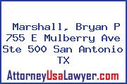 Marshall, Bryan P 755 E Mulberry Ave Ste 500 San Antonio TX