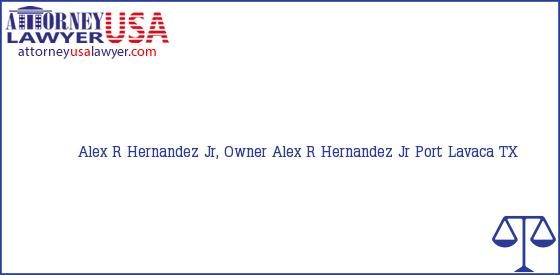 Telephone, Address and other contact data of Alex R Hernandez Jr, Owner, Port Lavaca, TX, USA