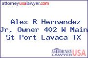 Alex R Hernandez Jr, Owner 402 W Main St Port Lavaca TX