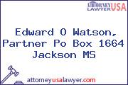 Edward O Watson, Partner Po Box 1664 Jackson MS