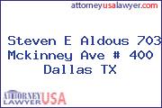 Steven E Aldous 703 Mckinney Ave # 400 Dallas TX