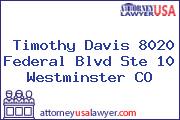 Timothy Davis 8020 Federal Blvd Ste 10 Westminster CO