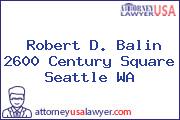 Robert D. Balin 2600 Century Square Seattle WA