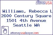Williams, Rebecca L 2600 Century Square 1501 4th Avenue Seattle WA