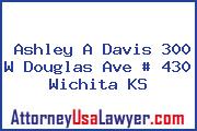 Ashley A Davis 300 W Douglas Ave # 430 Wichita KS