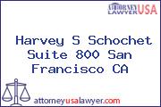 Harvey S Schochet Suite 800 San Francisco CA
