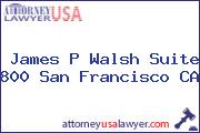 James P Walsh Suite 800 San Francisco CA
