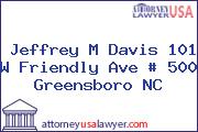 Jeffrey M Davis 101 W Friendly Ave # 500 Greensboro NC