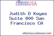 Judith D Keyes Suite 800 San Francisco CA