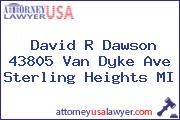 David R Dawson 43805 Van Dyke Ave Sterling Heights MI