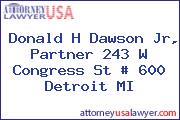 Donald H Dawson Jr, Partner 243 W Congress St # 600 Detroit MI