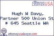 Hugh W Davy, Partner 500 Union St # 645 Seattle WA
