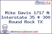 Mike Davis 1717 N Interstate 35 # 300 Round Rock TX