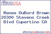Renee DuBord Brown 20300 Stevens Creek Blvd Cupertino CA