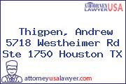 Thigpen, Andrew 5718 Westheimer Rd Ste 1750 Houston TX