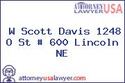 W Scott Davis 1248 O St # 600 Lincoln NE