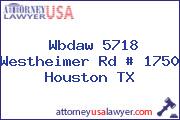 Wbdaw 5718 Westheimer Rd # 1750 Houston TX