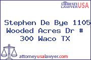 Stephen De Bye 1105 Wooded Acres Dr # 300 Waco TX