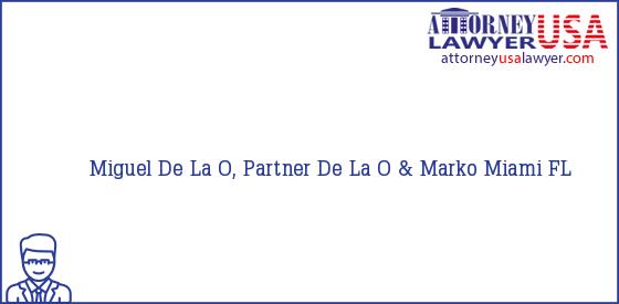 Telephone, Address and other contact data of Miguel De La O, Partner, Miami, FL, USA