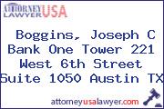 Boggins, Joseph C Bank One Tower 221 West 6th Street Suite 1050 Austin TX