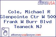 Cole, Michael R Glenpointe Ctr W 500 Frank W Burr Blvd Teaneck NJ