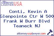 Conti, Kevin A Glenpointe Ctr W 500 Frank W Burr Blvd Teaneck NJ