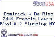 Dominick A De Riso 2444 Francis Lewis Blvd # 2 Flushing NY