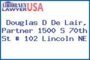 Douglas D De Lair, Partner 1500 S 70th St # 102 Lincoln NE