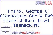 Frino, George G Glenpointe Ctr W 500 Frank W Burr Blvd Teaneck NJ