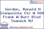 Gordon, Ronald H Glenpointe Ctr W 500 Frank W Burr Blvd Teaneck NJ