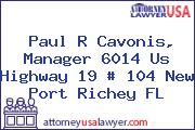 Paul R Cavonis, Manager 6014 Us Highway 19 # 104 New Port Richey FL